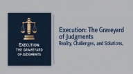 Execution: The Graveyard of Judgments – Reality, Challenges, and Solutions